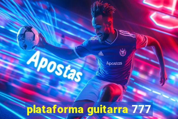 plataforma guitarra 777